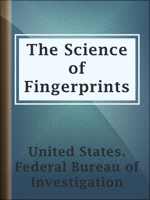 Title details for The Science of Fingerprints by United States. Federal Bureau of Investigation - Available